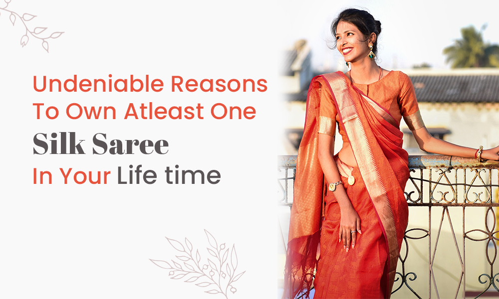 Undeniable Reasons to own at least one silk saree in your lifetime?